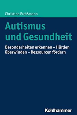 Autismus und Gesundheit: Besonderheiten erkennen - Hürden überwinden - Ressourcen fördern