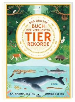 Das große Buch der verrückten Tierrekorde