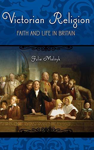 Victorian Religion: Faith and Life in Britain (Victorian Life and Times)