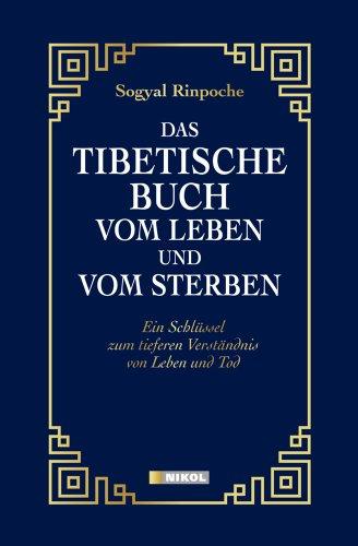 Das tibetische Buch vom Leben und vom Sterben: Ein Schlüssel zum tieferen Verständnis von Leben und Tod