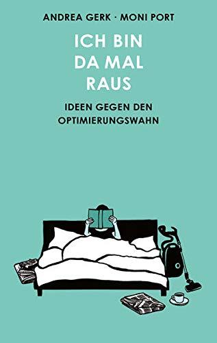 Ich bin da mal raus: Strategien gegen den Selbstoptimierungswahn: Ideen gegen den Selbstoptimierungswahn: Ideen gegen den Optimierungswahn