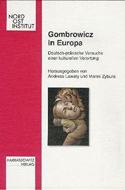 Gombrowicz in Europa: Deutsch-polnische Versuche einer kulturellen Verortung (Veröffentlichungen des Nordost-Instituts)