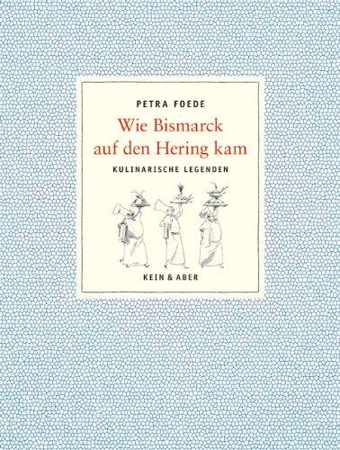 Wie der Bismarck auf den Hering kam: Kulinarische Legenden