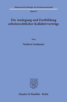 Die Auslegung und Fortbildung arbeitsrechtlicher Kollektivverträge. (Münsterische Beiträge zur Rechtswissenschaft, Band 53)