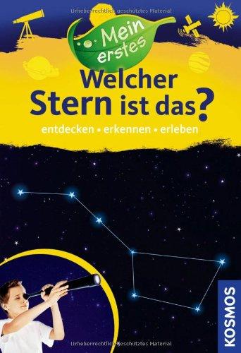 Mein erstes Welcher Stern ist das?: Unsere wichtigsten Sterne & Planeten entdecken, erkennen, erleben