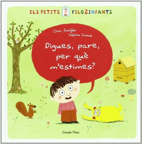 Pare, digues per què m´estimes?: Sèrie Els Petits FiloSinfants (La Lluna de Paper)