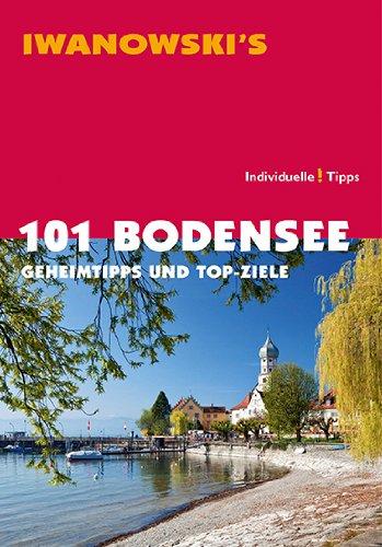 101 Bodensee - Reiseführer von Iwanowski: Geheimtipps und Top-Ziele