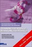 Trainingsverträge - Beratungsverträge: Grundlagen der Vertragsgestaltung und Musterverträge