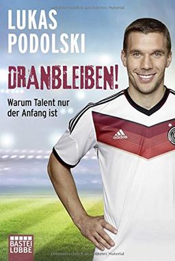 Dranbleiben!: Warum Talent nur der Anfang ist (Allgemeine Reihe. Bastei Lübbe Taschenbücher)