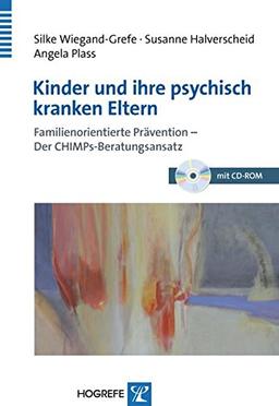 Kinder und ihre psychisch kranken Eltern: Familienorientierte Prävention - Der CHIMPs-Beratungsansatz