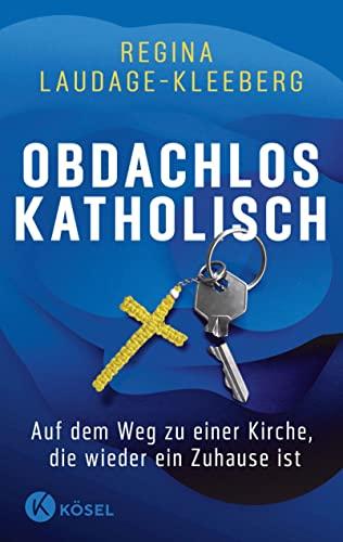 Obdachlos katholisch: Auf dem Weg zu einer Kirche, die wieder ein Zuhause ist