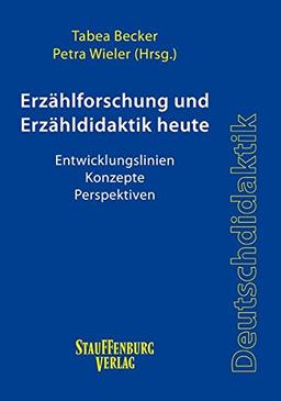 Erzählforschung und Erzähldidaktik heute: Entwicklungslinien - Konzepte - Perspektiven (Stauffenburg Deutschdidaktik)