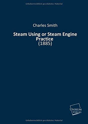 Steam Using or Steam Engine Practice: (1885)