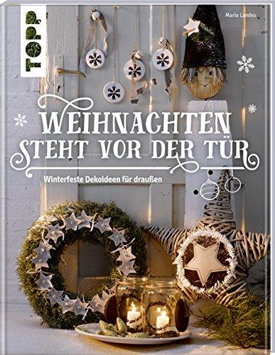 Weihnachten steht vor der Tür: Winterfeste Deko für draußen: Eins, zwei, drei, vier - dekoriert wird vor der Tür! Stimmungsvolle Dekorationen für Terrasse, Garten und Balkon