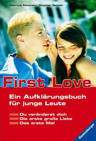 First Love: Ein Aufklärungsbuch für junge Leute