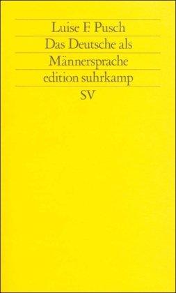 Das Deutsche als Männersprache: Aufsätze und Glossen zur feministischen Linguistik (edition suhrkamp)