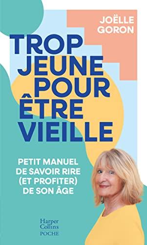 Trop jeune pour être vieille : petit manuel de savoir rire (et profiter) de son âge