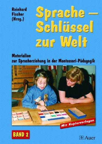 Sprache - Schlüssel zur Welt. Band 2: Materialien zur Spracherziehung in der Montessori-Pädagogik