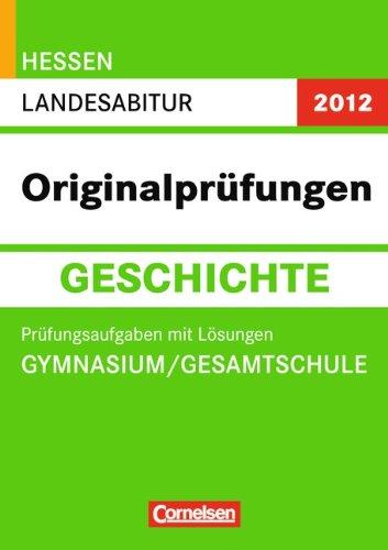 Abitur Originalprüfungen Geschichte - Hessen 2012: Landesabitur (Gymnasium/Gesamtschule): Prüfungsaufgaben mit Lösungen