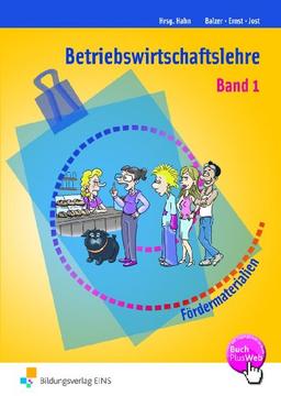 Betriebswirtschaftslehre. Band 1. Arbeitsbuch: Arbeitsmaterialien zur individuellen Förderung