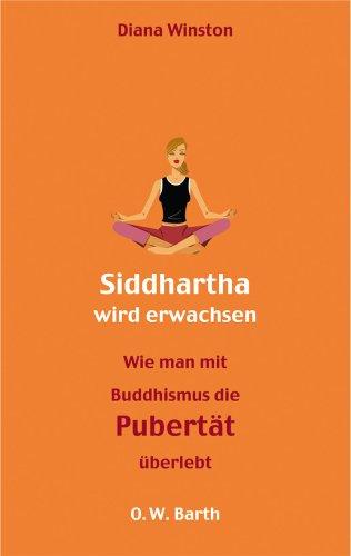 Siddharta wird erwachsen: Wie man mit Buddhismus die Pubertät überlebt