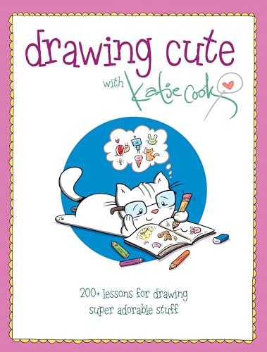 Drawing Cute with Katie Cook: 200+ Lessons for Drawing Super Adorable Stuff