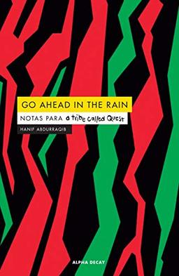 GO AHEAD IN THE RAIN: Notas para a tribe called Quest (ALPHA DECAY, Band 129)