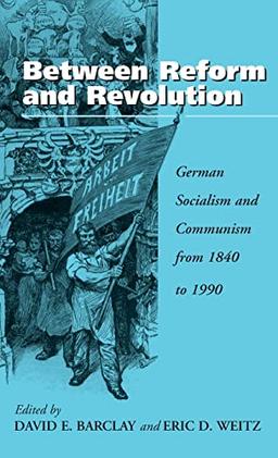 Between Reform and Revolution: German Socialism and Communism from 1840 to 1990