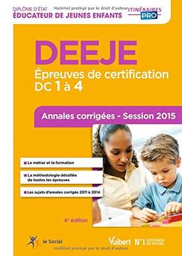 DEEJE : épreuves de certification DC 1 à 4 : annales corrigées, session 2015