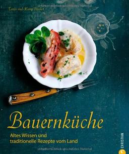 Kochbuch Bauernküche: Traditionelle Rezepte und altes Wissen vom Land über vergessene Zutaten aus ganz Deutschland - 100 Gerichte von Speckwaffeln bis ... Wissen und traditionelle Rezepte vom Land