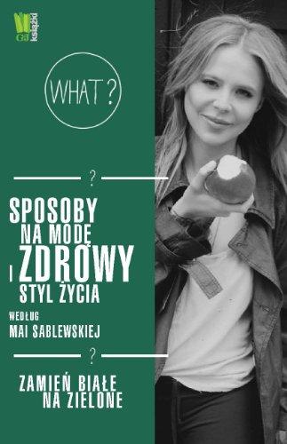 Sposoby na mode i zdrowy styl zycia wedlug Mai Sablewskiej Zamien biale na zielone