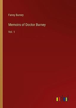 Memoirs of Doctor Burney: Vol. 1