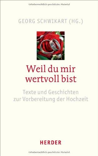 Weil du mir wertvoll bist: Texte und Geschichten zur Vorbereitung der Hochzeit