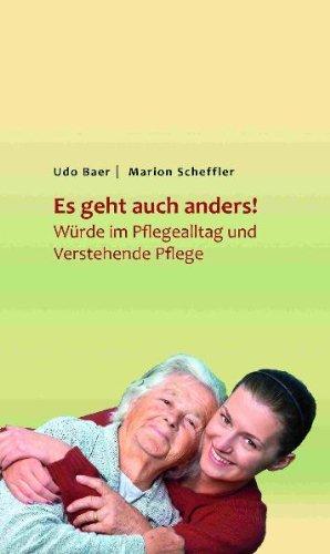 Es geht auch anders! Würde im Pflegealltag und Verstehende Pflege