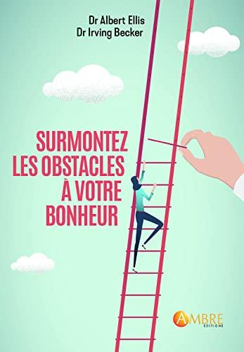 Surmontez les obstacles à votre bonheur