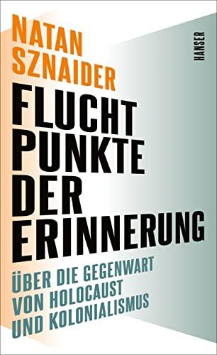 Fluchtpunkte der Erinnerung: Über die Gegenwart von Holocaust und Kolonialismus