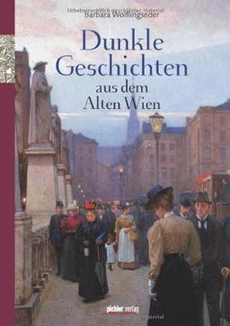 Dunkle Geschichten aus dem alten Wien: Abgründiges & Mysteriöses