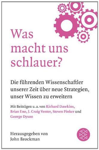 Was macht uns schlauer?: Die führenden Wissenschaftler unserer Zeit über neue Strategien, unser Wissen zu erweitern