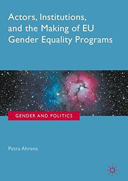 Actors, Institutions, and the Making of EU Gender Equality Programs (Gender and Politics)