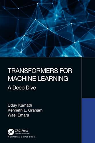 Transformers for Machine Learning: A Deep Dive (Chapman & Hall/Crc Machine Learning & Pattern Recognition)