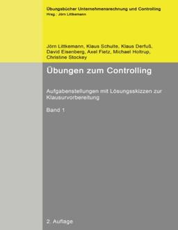 Übungen zum Controlling, Band 1: Aufgabenstellungen mit Lösungsskizzen zur Klausurvorbereitung