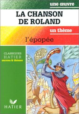 La chanson de Roland. L'Epopée : Gilgamesh, Ulysse, Enée, Râma..., un thème