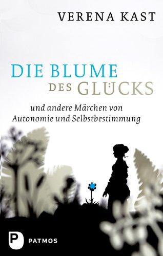 Die Blume des Glücks - und andere Märchen von Autonomie und Selbstbestimmung