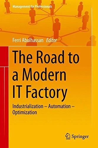 The Road to a Modern IT Factory: Industrialization - Automation - Optimization (Management for Professionals)