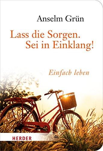 Lass die Sorgen. Sei in Einklang!: Einfach leben (HERDER spektrum)