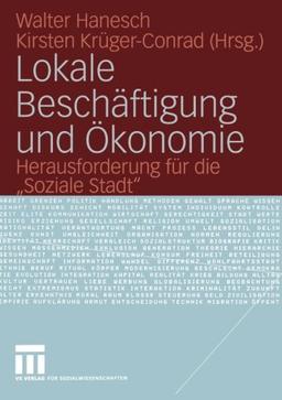 Lokale Beschäftigung und Ökonomie: Herausforderung für die Soziale Stadt''