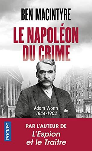 Le Napoléon du crime : Adam Worth : 1844-1902