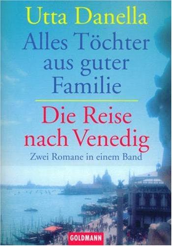 Alles Töchter aus guter Familie / Die Reise nach Venedig. Zwei Romane in einem Band.