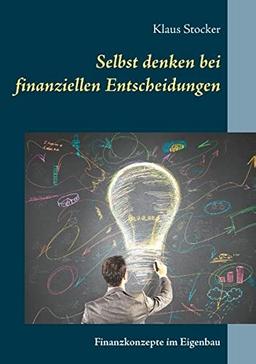 Selbst denken bei finanziellen Entscheidungen: Finanzkonzepte im Eigenbau