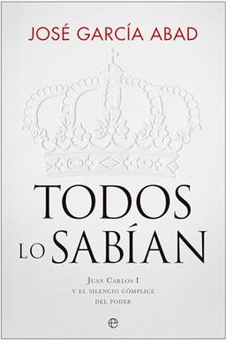 Todos lo sabían: Juan Carlos I y el silencio cómplice del poder